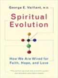 Spiritual Evolution: How We Are Wired For Faith, Hope, And Love - A Scientific Defense Of Faith