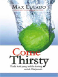 Come Thirsty (Tiada Hati Yang Terlalu Kering Untuk Dia Jamah)