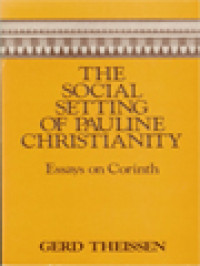 The Social Setting Of Pauline Christianity: Essays On Corinth