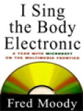 I Sing The Body Electronic: A Year With Microsoft On The Multimedia Frontier