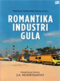 Image of Romantika Industri Gula (Buku Ini Diterbitkan Untuk Menandai Usia Ke-80 J. A Noertjahyo, 1 Maret 1939 - 1 Maret 2019)