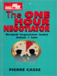 The One Hour Negotiator: Menjadi Negosiator Andal Dalam 1 Jam