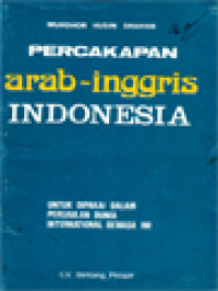 Percakapan Arab-Inggris Indonesia: Untuk Dipakai Dalam Pergaulan Dunia International Dewasa Ini