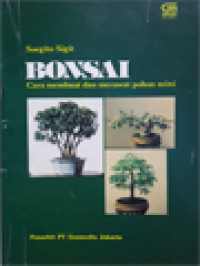 Bonsai: Cara Membuat Dan Merawat Pohon Mini