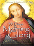 33 Days To Morning Glory: A Do-It-Yourself Retreat In Preparation For Marian Consecration