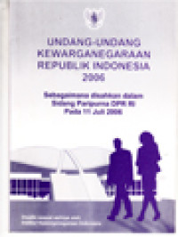 Undang-Undang Kewarganegaraan Republik Indonesia 2006: Sebagaimana Disahkan Dalam Sidang Paripurna DPR RI Pada 11 Juli 2006