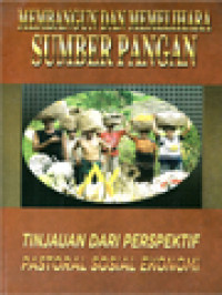 Membangun Dan Memelihara Sumber Pangan: Tinjauan Dari Perspektif Pastoral Sosial Ekonomi / A. Widyahadi Seputra, Y. Edi Mulyono, I. Masiya Suryataruna, GN Aswin, Stephanus Bijanta (Editor)