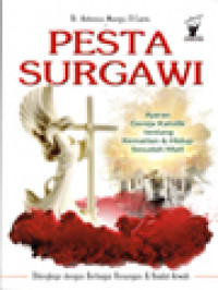 Pesta Surgawi: Ajaran Gereja Katolik Tentang Kematian & Hidup Sesudah Mati (Dilengkapi Dengan Berbagai Renungan & Ibadat Arwah)