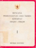 Rencana Pembangunan Lima Tahun Keempat 1984/85-1988/89 - I