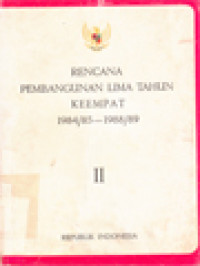 Rencana Pembangunan Lima Tahun Keempat 1984/85-1988/89 - II