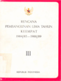 Rencana Pembangunan Lima Tahun Keempat 1984/85-1988/89 - III