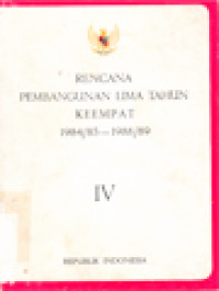 Rencana Pembangunan Lima Tahun Keempat 1984/85-1988/89 - IV