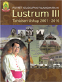 Potret Keuskupan Palangka Raya Lustrum III Tahbisan Uskup 2001-2016