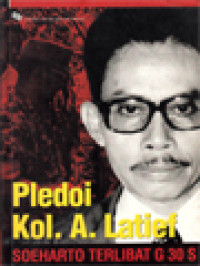 Pledoi Kol. A. Latief: Soeharto Terlibat G 30 S