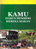 Kamu Harus Memberi Mereka Makan / A. Widyahadi Seputra, Y. Edi Mulyono, I. Masiya Suryataruna, G.N. Aswin, FA. Teguh Santosa (Editor)