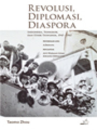 Image of Revolusi, Diplomasi, Diaspora : Indonesia, Tiongkok, Dan Etnik Tionghoa, 1945 – 1967