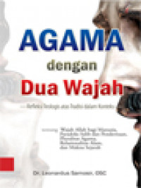 Agama Dengan Dua Wajah - Refleksi Teologis Atas Tradisi Dalam Konteks: Tentang Wajah Allah Bagi Manusia, Paradoks Salib Dan Penderitaan, Pluralitas Agama, Relasionalitas Alam, Dan Makna Sejarah