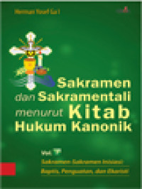 Sakramen Dan Sakramentali Menurut Kitab Hukum Kanonik I: Sakramen-Sakramen Inisiasi - Baptis, Penguatan, Dan Ekaristi