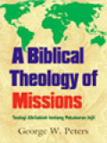 A Biblical Theology Of Missions: Teologi Alkitabiah Tentang Pekabaran Injil