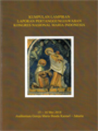 Kumpulan Lampiran Laporan Pertanggungjawaban Kongres Nasional Maria Indonesia: 15-16 Mei 2018 Auditorium Gereja Maria Bunda Karmel - Jakarta