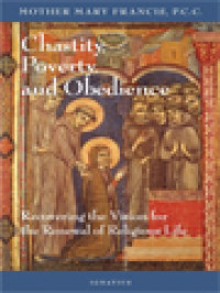 Chastity, Poverty, And Obedience: Recovering The Vision For The Renewal Of Religious Life