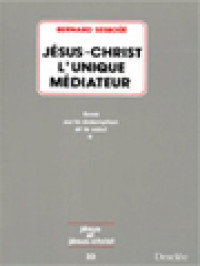 Jésus-Christ L'unique Médiateur I: Problématique Et Relecture Doctrinale - Essai Sur La Rédemption Et Le Salut