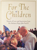 For The Children: Words Of Love And Inspiration From His Holiness Pope John Paul II