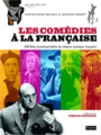 Les Comèdies A La Française: 250 Films Incontournables Du Cinèma Comique Français !