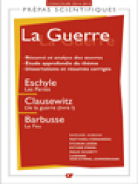 La Guerre : Eschyle, Les Perses ; Clausewitz, De La Guerre, Livre I ; Barbusse, Le Feu