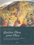 Quitter Dieu Pour Dieu - Du Discours Sur La Montagne Au Commandement Nouveau, Un Petit Itinéraire De Conversion