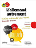 L'allemand Autrement: Petite Méthode Pour Tous Apprendre Et Réviser A1-B1 - Grammaire, Vocabulaire, Exercices Et Jeux Corrigés