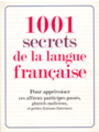 Image of 1001 Secrets De La Language Française: Pour Apprivoiser Ces Affreux Participes Passés, Pluriels Malicieux Et Petites Liaisons Farceuses
