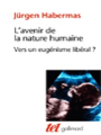 L'avenir De La Nature Humaine: Vers Un Eugénisme Libéral ?