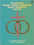 Pelaksanaan Undang-Undang Perkawinan Dalam Perspektif Kristen: Himpunan Telaah Tentang Perkawinan Di Lingkungan Persekutuan Gereja-Gereja Di Indonesia / Weinata Sairin, J. M. Pattiasina (Editor)