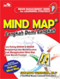 Mind Map Langkah Demi Langkah: Cara Paling Mudah & Benar Mengajarkan Dan Membiasakan Anak Menggunakan Mind Map Untuk Meraih Prestasi