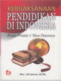 Kebijaksanaan Pendidikan Di Indonesia: Proses, Produk & Masa Depannya