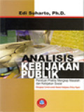 Analisis Kebijakan Publik: Panduan Praktis Mengkaji Masalah Dan Kebijakan Sosial