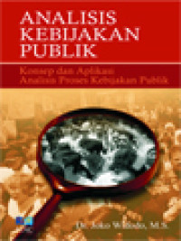 Image of Analisis Kebijakan Publik: Konsep Dan Aplikasi Analisis Proses Kebijakan Publik