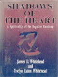 Shadows Of The Hearts: A Spirituality Of The Negative Emotions