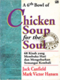 Image of A 6th Bowl Of Chicken Soup For The Soul: 68 Kisah Yang Membuka Hati Dan Mengobarkan Semangat Kembali