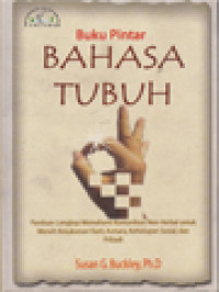 Buku Pintar Bahasa Tubuh: Panduan Lengkap Memahami Komunikasi Non-Verbal Untuk Meraih Kesuksesan Karir, Asmara, Kehidupan Sosial, Dan Pribadi