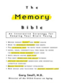 The Memory Bible: An Innovative Strategy For Keeping Your Brain Young