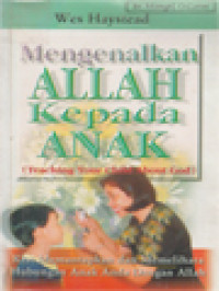 Image of Mengenalkan Allah Kepada Anak: Kiat Memantapkan Dan Memelihara Hubungan Anak Anda Dengan Allah