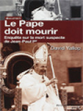 Le Pape Doit Mourir: Enquête Sur La Mort Suspecte De Jean-Paul Ier