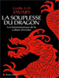 La Souplesse Du Dragon: Les Fondamentaux De La Culture Chinoise