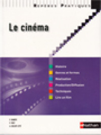 Le Cinéma: Histoire; Genres Et Formes; Réalisation; Production/Diffusion; Techniques; Lire Un Film