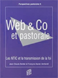 Web & Co Et Pastorale: Les Nouvelles Technologies De L'information Et De La Communication (NTIC) Et La Transmission De La Foi