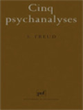 Cinq Psychanalyses: Dora: Un Cas D'hystérie. Le Petit Hans: Une Phobie. L'homme Aux Rats: Une Névrose Obsessionnelle. Le Président Schreber: Une Paranoïa. L'homme Aux Loups: Une Névrose Infantile.