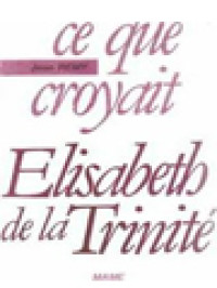 Image of Ce Que Croyait Elisabeth De La Trinité