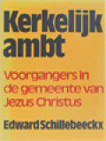 Kerkelijk Ambt: Voorgangers In De Gemeente Van Jezus Christus